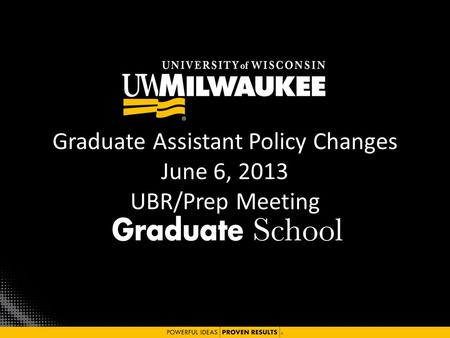 Graduate Assistant Policy Changes June 6, 2013 UBR/Prep Meeting.