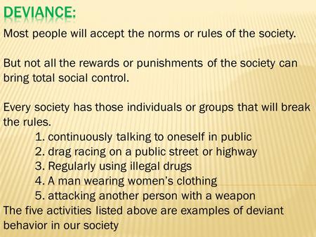 Most people will accept the norms or rules of the society. But not all the rewards or punishments of the society can bring total social control. Every.