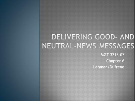 MGT 3213–07 Chapter 6 Lehman/Dufrene. Begins with an ____________ sentence Gets ________ by responding to audience’s ______ to know Puts reader in good.