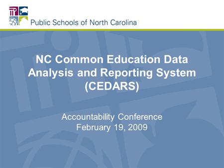 NC Common Education Data Analysis and Reporting System (CEDARS) Accountability Conference February 19, 2009.