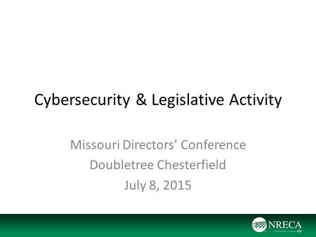 Cybersecurity & Legislative Activity Missouri Directors’ Conference Doubletree Chesterfield July 8, 2015.