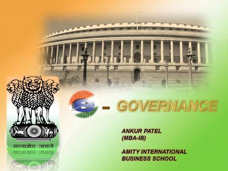 GOVERNANCE ANKUR PATEL (MBA-IB) AMITY INTERNATIONAL BUSINESS SCHOOL.