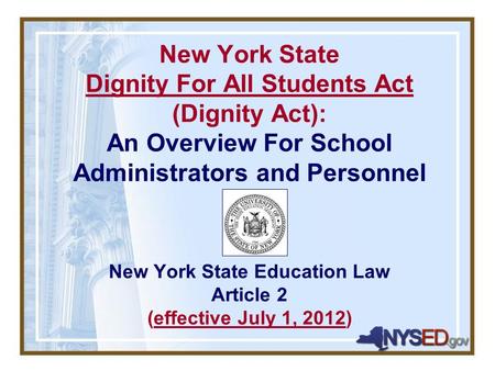 New York State Dignity For All Students Act (Dignity Act): An Overview For School Administrators and Personnel New York State Education Law Article 2 (effective.