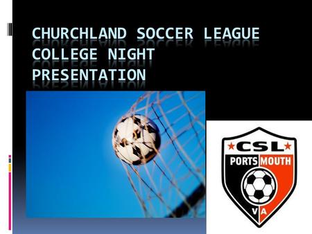 Thank you and Welcome!  Churchland Soccer League would like to welcome each of you and thank you for joining us.  Panel Introductions.