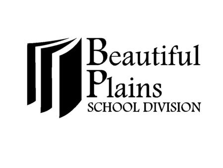 Beautiful Plains School Division Mission Statement Strive to provide quality educational opportunities within a safe and caring environment that will.