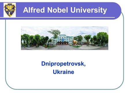 Dnipropetrovsk, Ukraine Alfred Nobel University. The University was established in 1993 In 2005 the University was granted the fourth (the highest) level.