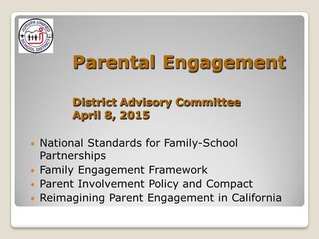 Parental Engagement District Advisory Committee April 8, 2015 National Standards for Family-School Partnerships Family Engagement Framework Parent Involvement.