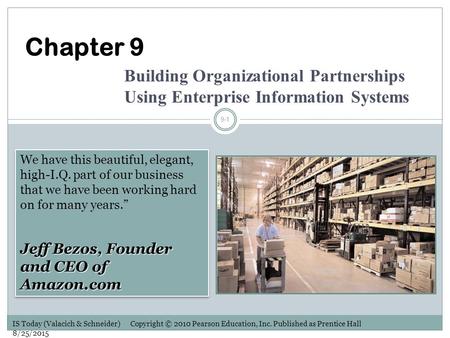 IS Today (Valacich & Schneider) Copyright © 2010 Pearson Education, Inc. Published as Prentice Hall 8/25/2015 9-1 Chapter 9 Building Organizational Partnerships.