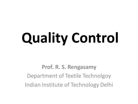 Quality Control Prof. R. S. Rengasamy Department of Textile Technolgoy