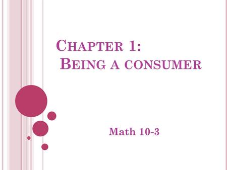 C HAPTER 1: B EING A CONSUMER Math 10-3. R ATIO AND P ROPORTIONS many girls to the total number students in the class? boys? Could we use these numbers.