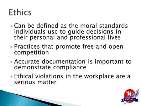  Can be defined as the moral standards individuals use to guide decisions in their personal and professional lives  Practices that promote free and open.