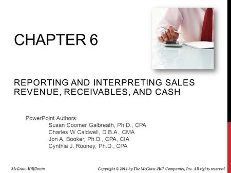 PowerPoint Authors: Susan Coomer Galbreath, Ph.D., CPA Charles W Caldwell, D.B.A., CMA Jon A. Booker, Ph.D., CPA, CIA Cynthia J. Rooney, Ph.D., CPA CHAPTER.