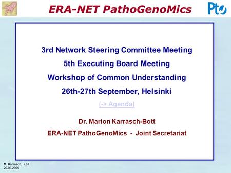 ERA-NET PathoGenoMics M. Karrasch, FZJ 26.09.2005 3rd Network Steering Committee Meeting 5th Executing Board Meeting Workshop of Common Understanding.