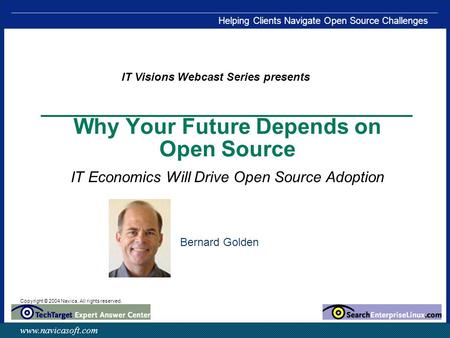 Copyright © 2004 Navica. All rights reserved. Helping Clients Navigate Open Source Challenges www.navicasoft.com Why Your Future Depends on Open Source.