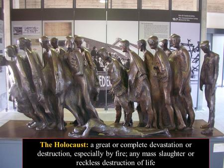 The Holocaust: a great or complete devastation or destruction, especially by fire; any mass slaughter or reckless destruction of life.