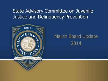 State Advisory Committee on Juvenile Justice and Delinquency Prevention March Board Update 2014.