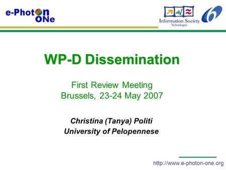 WP-D Dissemination WP-D Dissemination First Review Meeting Brussels, 23-24 May 2007 Christina (Tanya) Politi University of.