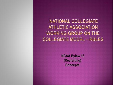 NCAA Bylaw 13 (Recruiting) Concepts. Concept No. 1: Establish an earlier date by which prospective student-athletes who have demonstrated a commitment.