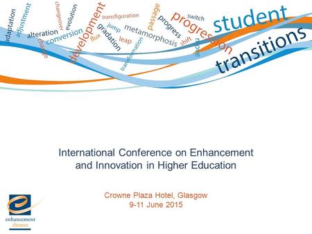 International Conference on Enhancement and Innovation in Higher Education Crowne Plaza Hotel, Glasgow 9-11 June 2015.