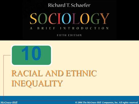 McGraw-Hill © 2004 The McGraw-Hill Companies, Inc. All rights reserved. 10 RACIAL AND ETHNIC INEQUALITY.