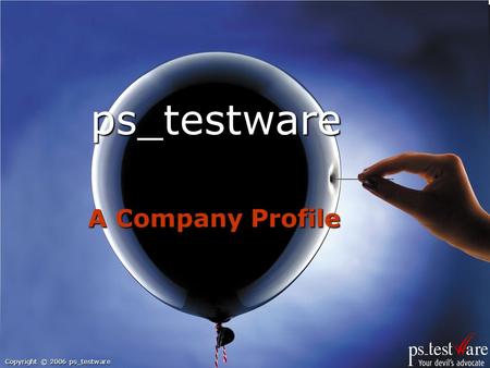 Copyright © 2006 ps_testware ps_testware A Company Profile.