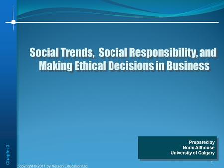 Chapter 3 Copyright © 2011 by Nelson Education Ltd. 1 Social Trends, Social Responsibility, and Making Ethical Decisions in Business Social Trends, Social.