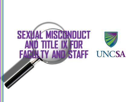 SEXUAL MISCONDUCT AND TITLE IX FOR FACULTY AND STAFF.