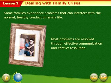 Lesson 3 Some families experience problems that can interfere with the normal, healthy conduct of family life. Most problems are resolved through effective.