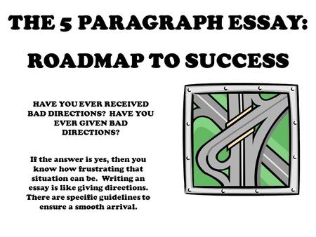 THE 5 PARAGRAPH ESSAY: ROADMAP TO SUCCESS