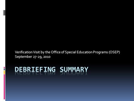 Verification Visit by the Office of Special Education Programs (OSEP) September 27-29, 2010.