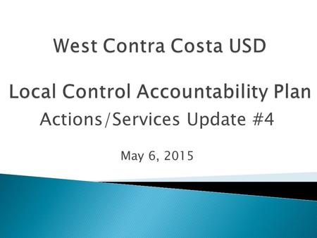 Actions/Services Update #4 May 6, 2015.  Decentralize Funding to Schools = Page 11  Use Teacher Evaluation and Student Feedback Surveys to Improve Student.