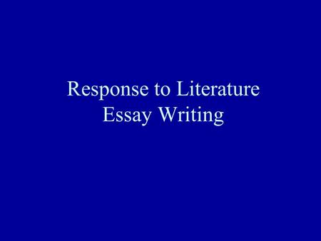 Response to Literature Essay Writing. Intro. Paragraph with thesis statement* Body Par. #1 Body Par. #2 Body Par. #3 (optional) Concluding Paragraph.