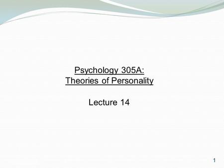 Psychology 3051 Psychology 305A: Theories of Personality Lecture 14 1.