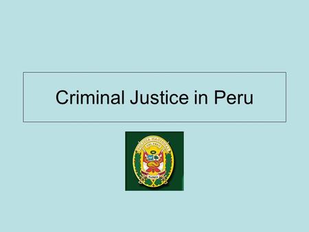 Criminal Justice in Peru