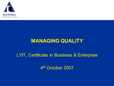 MANAGING QUALITY LYIT, Certificate in Business & Enterprise 4 th October 2007.