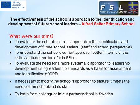 The effectiveness of the school’s approach to the identification and development of future school leaders – Alfred Salter Primary School What were our.