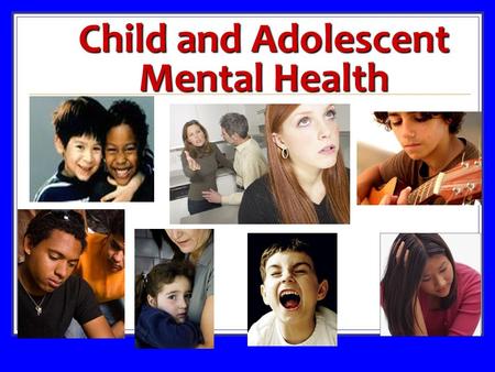 Child and Adolescent Mental Health. Module Content Mood and Anxiety Disorders Attention Deficit and Disruptive Behavior Disorders Developmental Disorders: