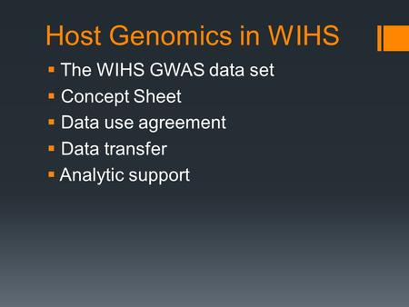 Host Genomics in WIHS  The WIHS GWAS data set  Concept Sheet  Data use agreement  Data transfer  Analytic support.