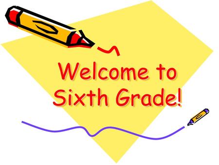 Welcome to Sixth Grade!. Our Goals To give your child the academic and social skills necessary to successfully transition to intermediate school To provide.