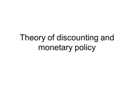 Theory of discounting and monetary policy. The concept of a “discount rate” is central to economic analysis … Because of this centrality, the choice of.