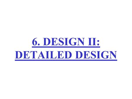 6. DESIGN II: DETAILED DESIGN. Plan project Integrate & test system Analyze requirements Design Maintain Test unitsImplement Software Engineering Roadmap: