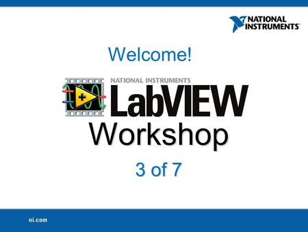 Workshop 3 of 7 Welcome!. Today's Topics Review of Workshop 2 Loops While For Auto-indexing Shift registers Case Structure.