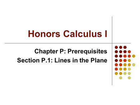 Honors Calculus I Chapter P: Prerequisites Section P.1: Lines in the Plane.