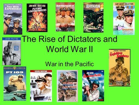 The Rise of Dictators and World War II War in the Pacific.