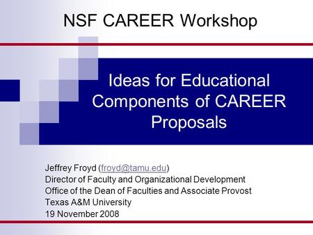 Ideas for Educational Components of CAREER Proposals Jeffrey Froyd Director of Faculty and Organizational Development Office.