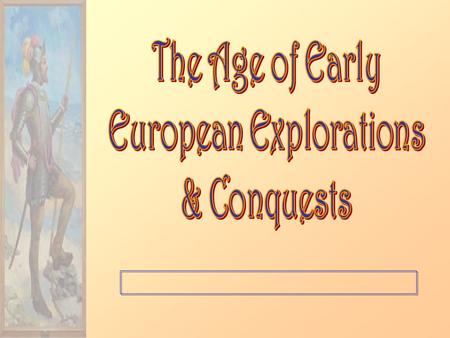 Earlier Explorations 1.Islam & the Spice Trade  Malacca 2.A New Player  Europe Nicolo, Maffeo, & Marco Polo, 1271 Expansion becomes a state enterprise.