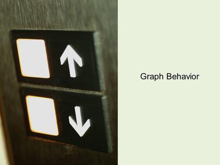 Graph Behavior. As you have seen, there are more than just lines and parabolas when it comes to graphing. This lesson focuses on those types of graphs.