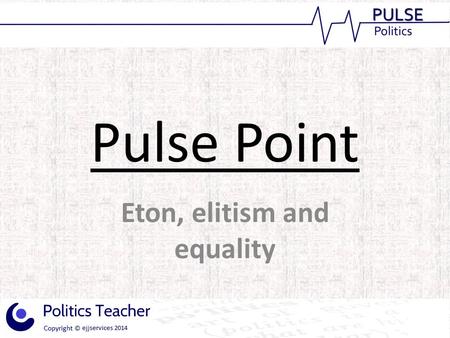 Pulse Point Eton, elitism and equality. The ‘British obsession’ with class has become a key element to many political stories from the budget to immigration.