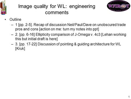 Image quality for WL: engineering comments Outline –1 [pp. 2-5]. Recap of discussion Neil/Paul/Dave on unobscured trade pros and cons [action on me: turn.