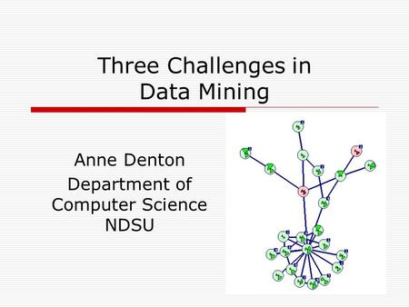 Three Challenges in Data Mining Anne Denton Department of Computer Science NDSU.